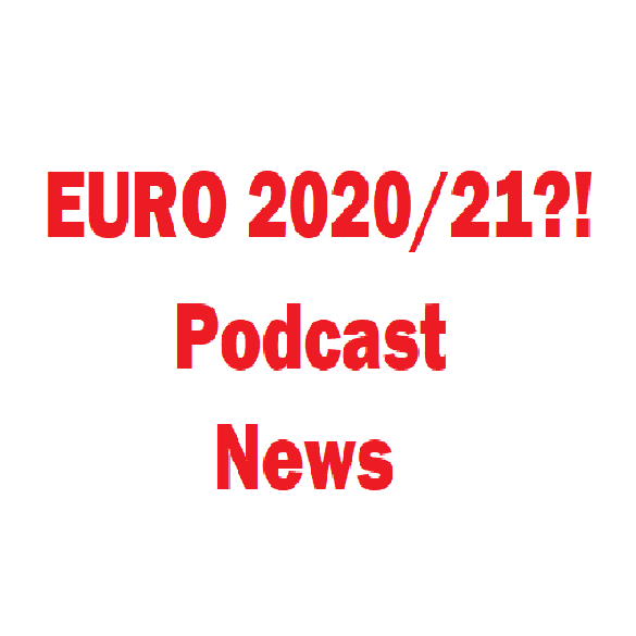 Euro 2020/21?! Podcast News